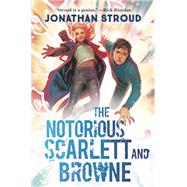 The Notorious Scarlett and Browne by Stroud, Jonathan, 9780593430408