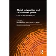 Global Universities and Urban Development: Case Studies and Analysis: Case Studies and Analysis by Wiewel,Wim, 9780765620408