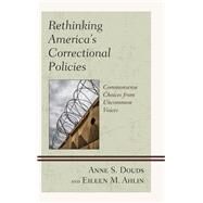 Rethinking Americas Correctional Policies Commonsense Choices from Uncommon Voices by Douds, Anne S.; Ahlin, Eileen M., 9781498530408