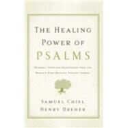 The Healing Power of Psalms Renewal, Hope and Acceptance from the World's Most Beloved Ancient Verses by Chiel, Samuel; Dreher, Henry, 9781600940408