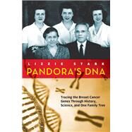Pandora's DNA Tracing the Breast Cancer Genes Through History, Science, and One Family Tree by Stark, Lizzie, 9781641600408