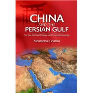 China and the Persian Gulf The New Silk Road Strategy and Emerging Partnerships by Chaziza, Mordechai, 9781789760408