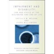 Impairment and Disability: Law and Ethics at the Beginning and End of Life by A.M. McLean; Sheila, 9781844720408
