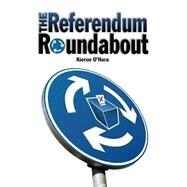 The Referendum Roundabout by O'Hara, Kieron, 9781845400408