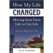 How My Life Changed Moving from Farm Life to City Life by Farmer, Lily, 9781973660408