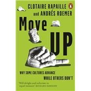 Move Up Why Some Cultures Advance While Others Don't by Rapaille, Clotaire; Roemer, Andrs, 9780141980409
