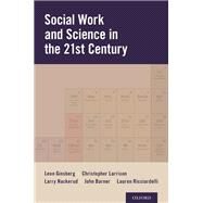 Social Work and Science in the 21st Century by Ginsberg, Leon H.; Larrison, Christopher R.; Nackerud, Larry; Barner, John R.; Ricciardelli, Lauren A., 9780190940409