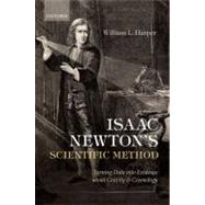 Isaac Newton's Scientific Method Turning Data into Evidence about Gravity and Cosmology by Harper, William L., 9780199570409