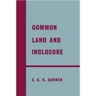 Common Land and Enclosure by Gonner,E.C.K., 9780415760409