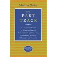 The Fast Track The Insider's Guide to Winning Jobs in Management Consulting, Investment Banking & Securities Trading by NAFICY, MARIAM, 9780767900409