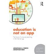 Education Is Not an App: The Future of University Teaching in the Internet Age by Poritz; Jonathan, 9781138910409