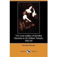 The Love Letters of Dorothy Osborne to Sir William Temple, 1652-54 by Osborne, Dorothy; Parry, Edward Abbott, 9781409960409