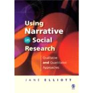 Using Narrative in Social Research : Qualitative and Quantitative Approaches by Jane Elliott, 9781412900409