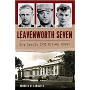 Leavenworth Seven by Lamaster, Kenneth M., 9781467140409