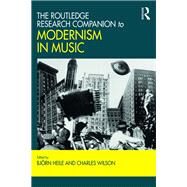 The Routledge Research Companion to Modernism in Music by Heile,Bjrn;Heile,Bjrn, 9781472470409