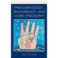 Phenomenology, Transversality, and World Philosophy by Jung, Hwa Yol, 9781498520409