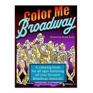 Color Me Broadway by Kelly, Brian P., 9781523400409