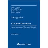 Criminal Procedures, Cases, Statutes, and Executive Materials, Sixth Edition 2020 Supplement by Miller, Marc L.; Wright, Ronald F.; Turner, Jenia I.; Levine, Kay L., 9781543820409