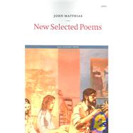 New Selected Poems by Matthias, John, 9781844710409