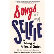 Songs of My Selfie An Anthology of Millennial Stories by Renfrow, Constance; Brothers, Meagan, 9781941110409