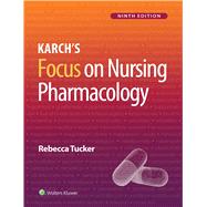 Karch’s Focus on Nursing Pharmacology by Tucker, Rebecca, 9781975180409