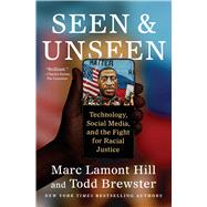 Seen and Unseen Technology, Social Media, and the Fight for Racial Justice by Hill, Marc Lamont; Brewster, Todd, 9781982180409
