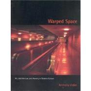 Warped Space Art, Architecture, and Anxiety in Modern Culture by Vidler, Anthony, 9780262720410