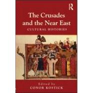 The Crusades and the Near East: Cultural Histories by Kostick; Conor, 9780415580410