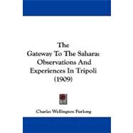 Gateway to the Sahar : Observations and Experiences in Tripoli (1909) by Furlong, Charles Wellington, 9781104450410