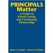 Principals Matter : A Guide to School, Family, and Community Partnerships by Mavis G. Sanders, 9781412960410