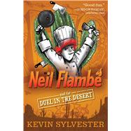 Neil Flamb and the Duel in the Desert by Sylvester, Kevin; Sylvester, Kevin, 9781481410410