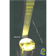 Going Down for Air: A Memoir in Search of a Subject by Sayer,Derek, 9781594510410