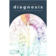 Diagnosis A Guide for Medical Trainees by Graham Kennedy, Ashley, 9780190060411