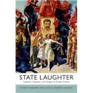 State Laughter Stalinism, Populism, and Origins of Soviet Culture by Dobrenko, Evgeny; Jonsson-Skradol, Natalia, 9780198840411