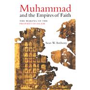 Muhammad and the Empires of Faith by Anthony, Sean W., 9780520340411
