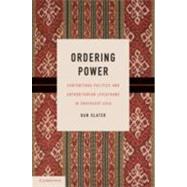 Ordering Power: Contentious Politics and Authoritarian Leviathans in Southeast Asia by Dan Slater, 9780521190411