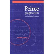 Peirce, Pragmatism, and the Logic of Scripture by Peter Ochs, 9780521570411