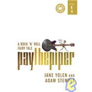 Pay the Piper: A Rock 'N' Roll Fairy Tale by Jane Yolen and Adam Stemple, 9780765350411