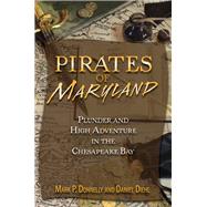 Pirates of Maryland Plunder and High Adventure in the Chesapeake Bay by Donnelly, Mark P.; Diehl, Daniel, 9780811710411