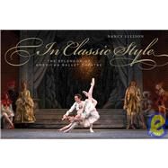 In Classic Style The Splendor of American Ballet Theatre by Ellison, Nancy; McKenzie, Kevin; Moore, Rachel S., 9780847830411