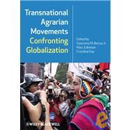 Transnational Agrarian Movements Confronting Globalization by Borras, Saturnino M.; Edelman, Marc; Kay, Cristóbal, 9781405190411