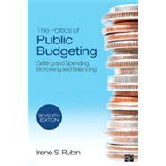The Politics of Public Budgeting: Getting and Spending, Borrowing and Balancing by Rubin, Irene S., 9781452240411