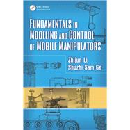 Fundamentals in Modeling and Control of Mobile Manipulators by Li; Zhijun, 9781466580411