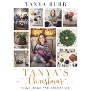 Tanya's Christmas Make, Bake and Celebrate by Burr, Tanya, 9781911600411