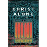 Christ Alone by Rosenbladt , Rod, 9781945500411