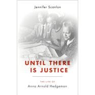 Until There Is Justice The Life of Anna Arnold Hedgeman by Scanlon, Jennifer, 9780190050412