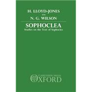 Sophoclea Studies in the Text of Sophocles by Lloyd-Jones, Hugh; Wilson, N. G., 9780198140412