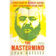 The Mastermind Drugs. Empire. Murder. Betrayal. by RATLIFF, EVAN, 9780399590412