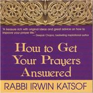 How to Get Your Prayers Answered by Katsof, Irwin, 9780883910412