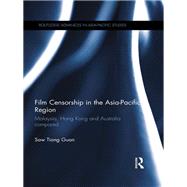 Film Censorship in the Asia-Pacific Region: Malaysia, Hong Kong and Australia Compared by Saw; Tiong Guan, 9781138950412